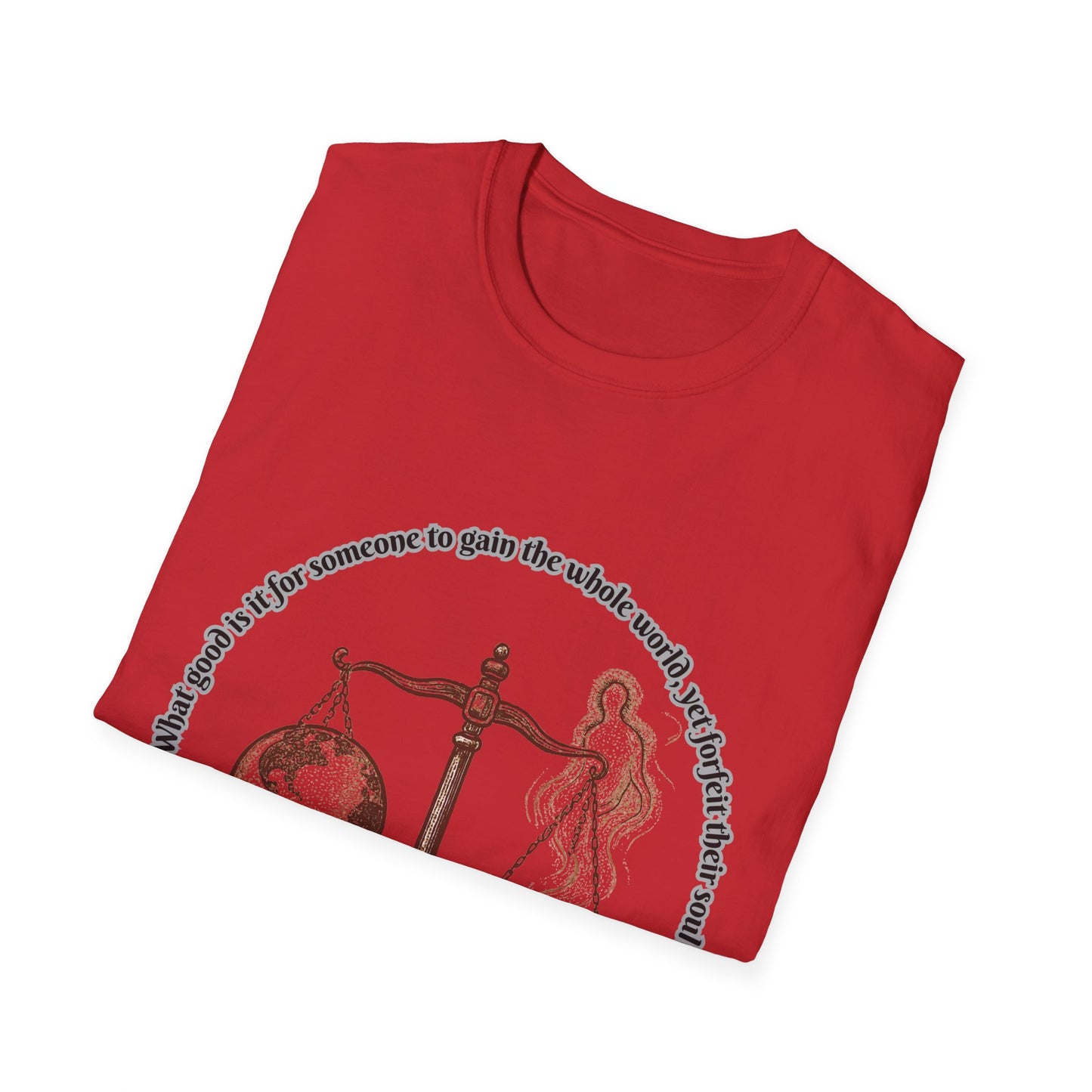 Gain The World - Lose Your Soul Balanced Perspectives Unisex T-Shirt Mark 8:36