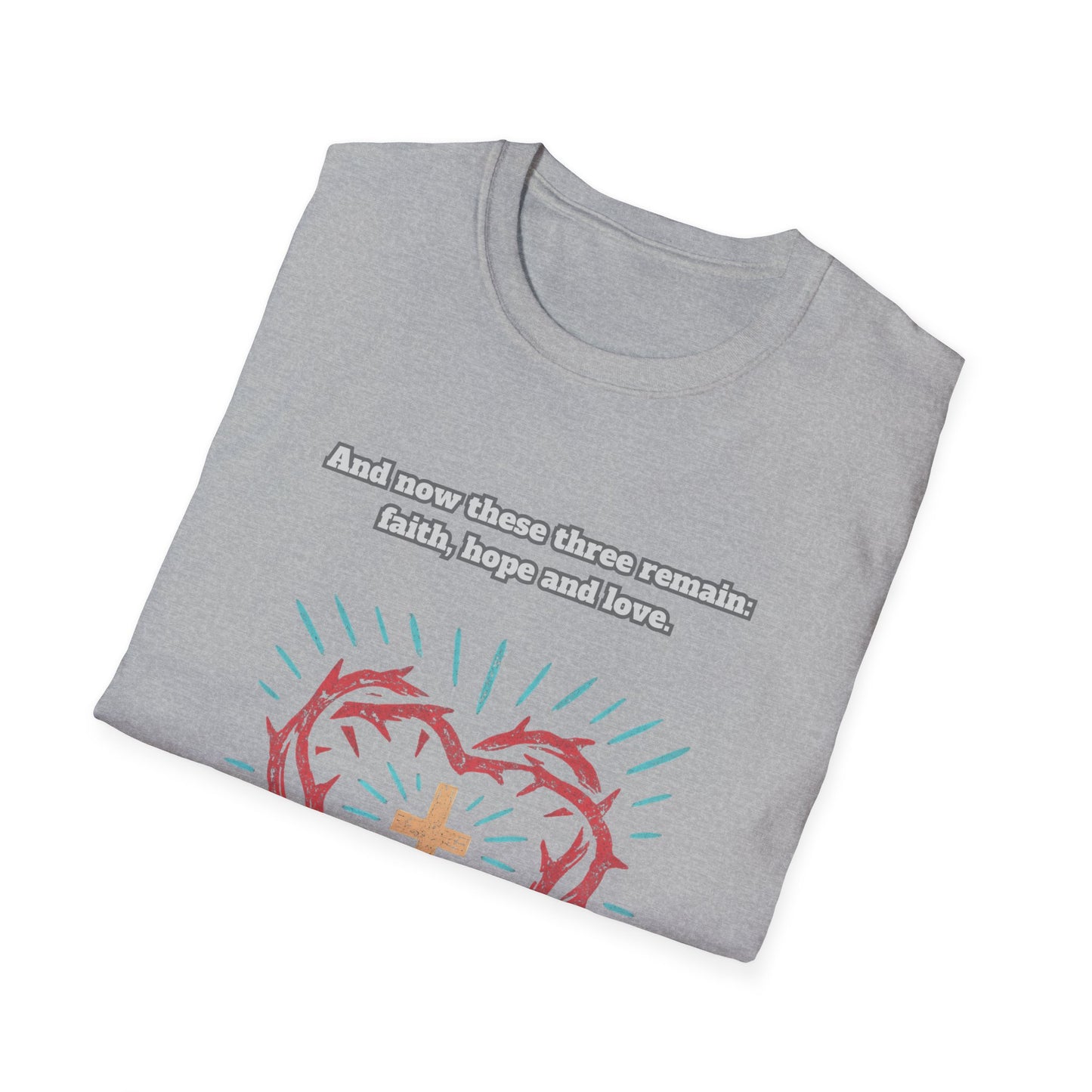 Faith, Hope, Love Unisex Softstyle T-Shirt  1Corinthians 13:13