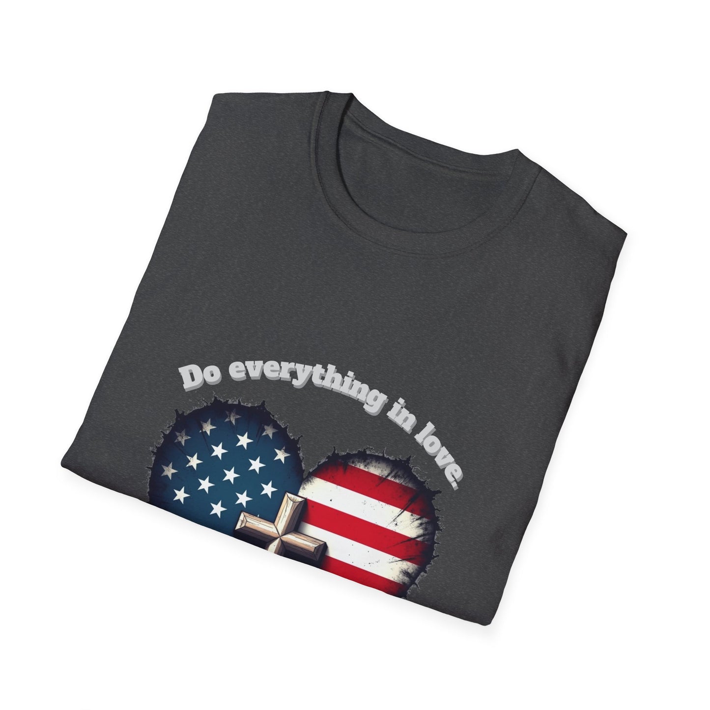 Do Everything in Love Patriotic Faith T-Shirt ~  1Corinthians 16:14