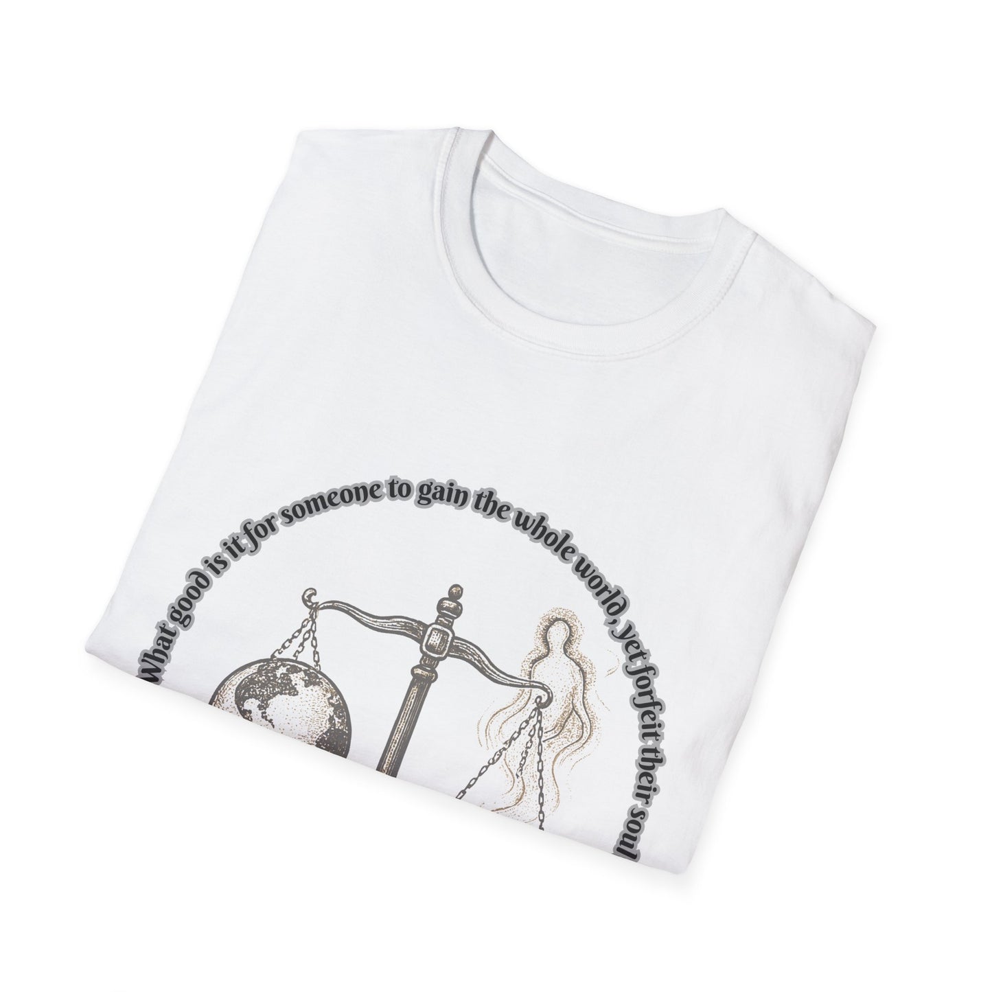 Gain The World - Lose Your Soul Balanced Perspectives Unisex T-Shirt Mark 8:36