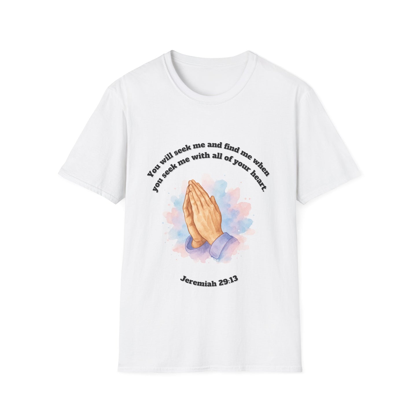 You Will Seek And Find Me ~ Praying Hands Inspirational T-Shirt Jeremiah 29:13