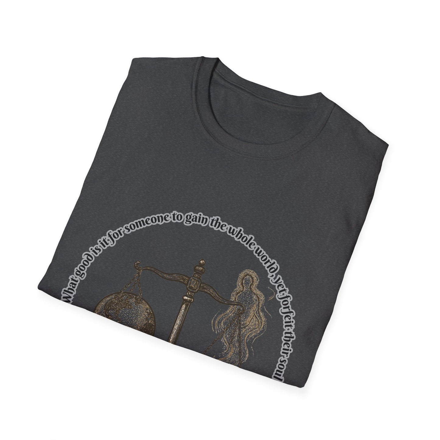 Gain The World - Lose Your Soul Balanced Perspectives Unisex T-Shirt Mark 8:36