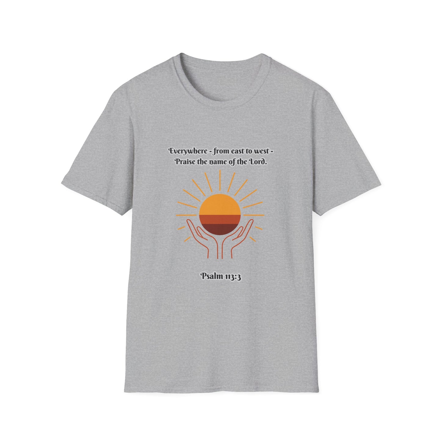 'Praise the Name of the Lord' Psalm 113:3  -Inspirational Unisex Softstyle T-Shirt