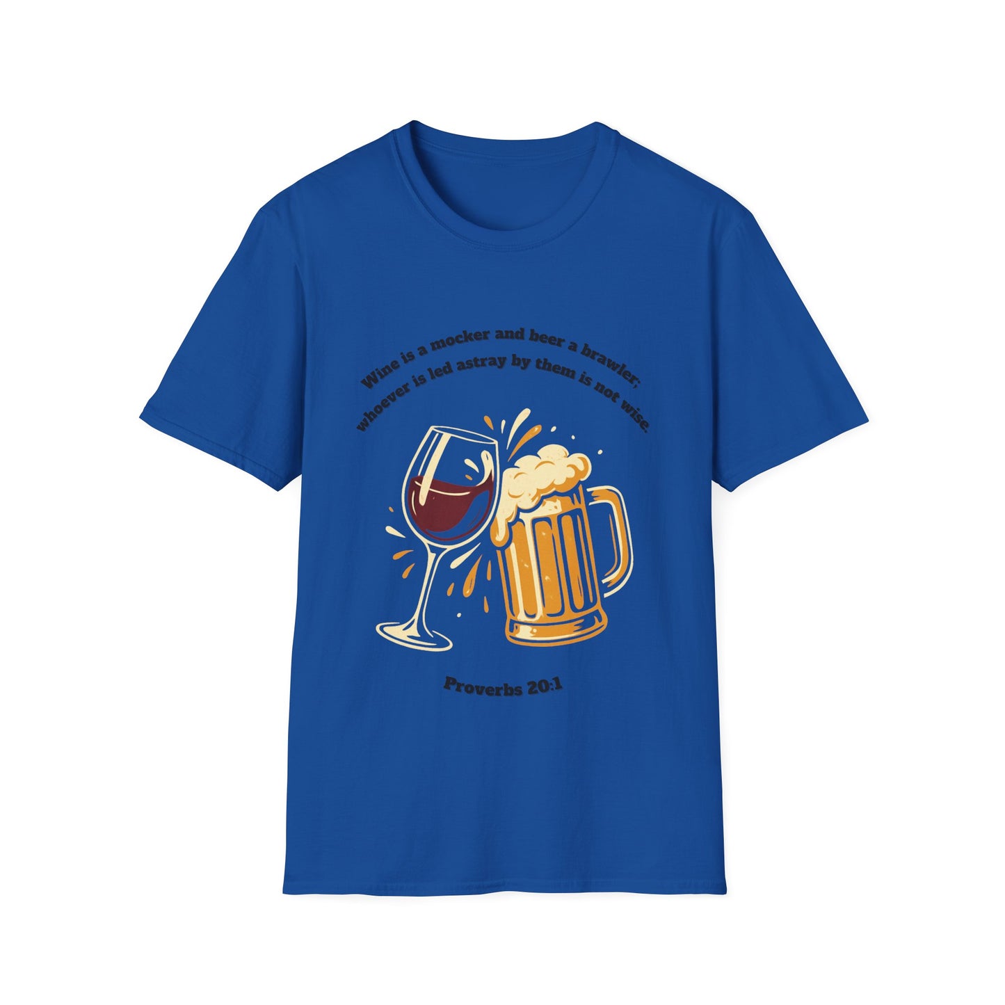 Wine And Beer ~ Not Wise Unisex Softstyle T-Shirt featuring Proverbs 20:1
