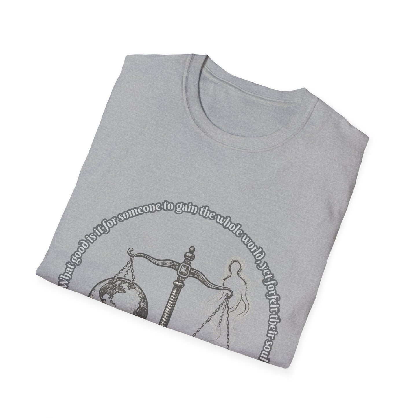 Gain The World - Lose Your Soul Balanced Perspectives Unisex T-Shirt Mark 8:36