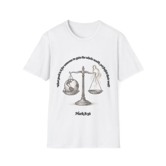 Gain The World - Lose Your Soul Balanced Perspectives Unisex T-Shirt Mark 8:36