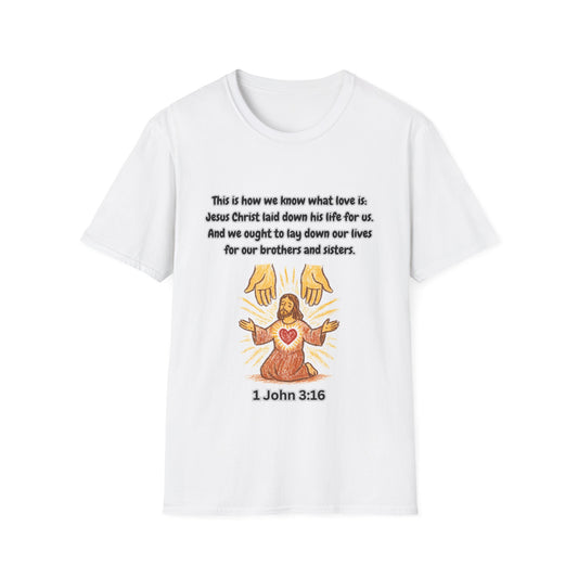 How We Know What Love Is ~ Inspirational Unisex Softstyle T-Shirt with Scripture Design 1John 3:16