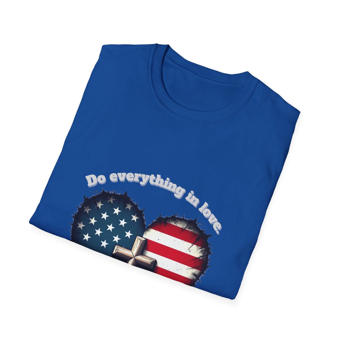 Do Everything in Love Patriotic Faith T-Shirt ~  1Corinthians 16:14