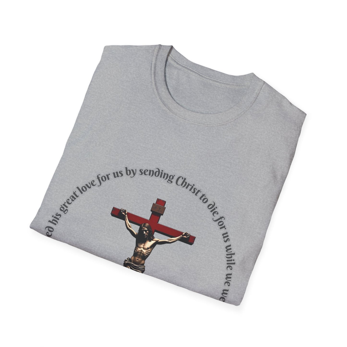 God Showed His Love Christian Unisex T-Shirt with Romans 5:8 Verse