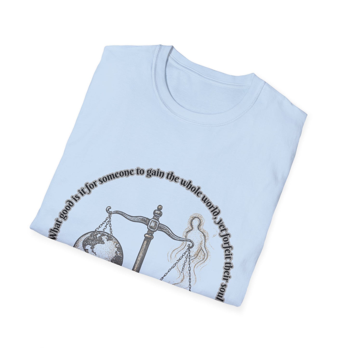 Gain The World - Lose Your Soul Balanced Perspectives Unisex T-Shirt Mark 8:36