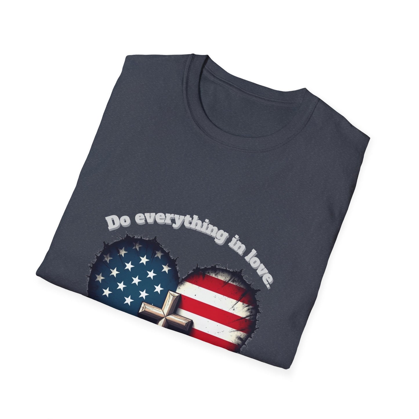 Do Everything in Love Patriotic Faith T-Shirt ~  1Corinthians 16:14