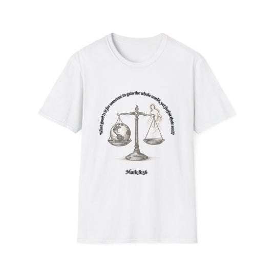 Gain The World - Lose Your Soul Balanced Perspectives Unisex T-Shirt Mark 8:36