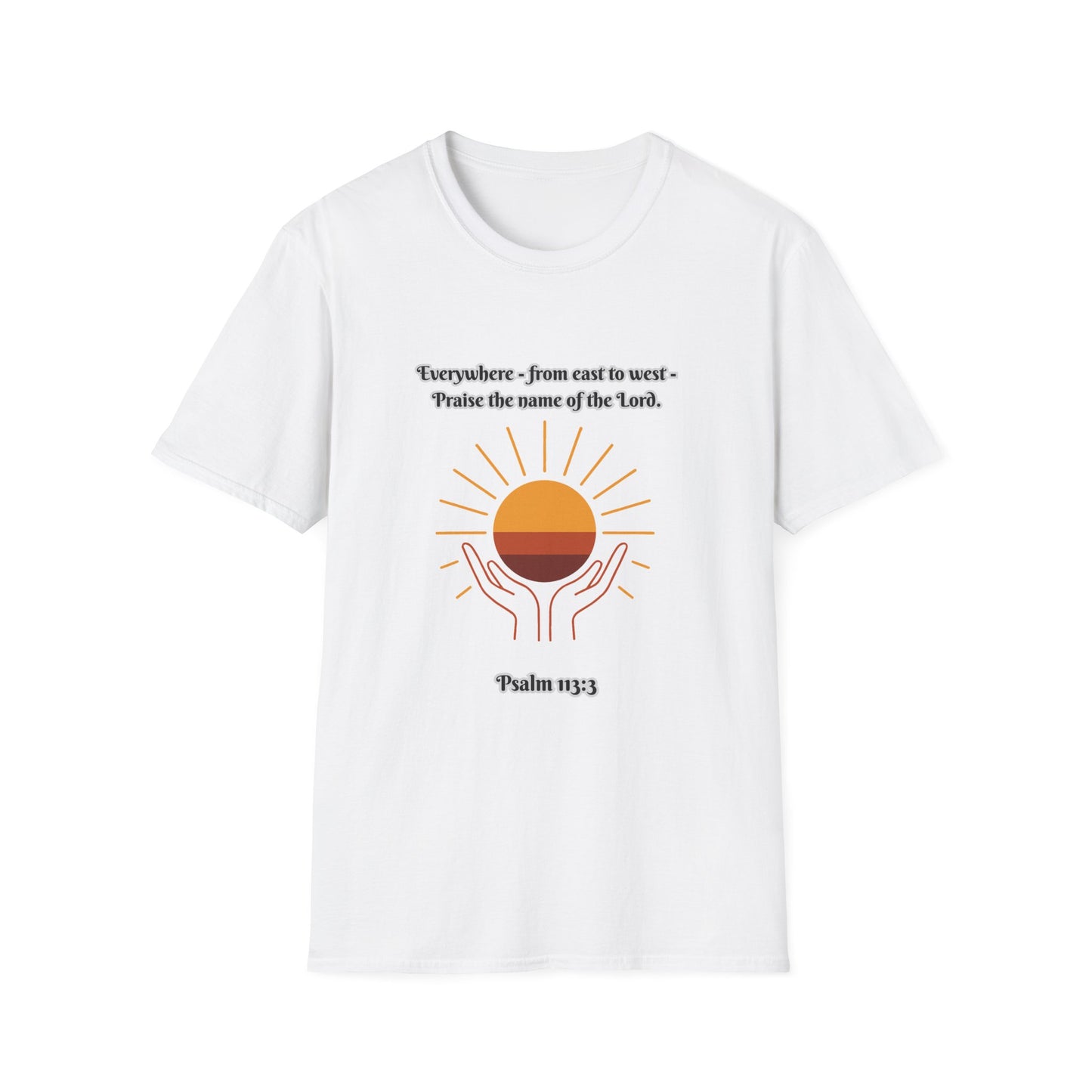 'Praise the Name of the Lord' Psalm 113:3  -Inspirational Unisex Softstyle T-Shirt