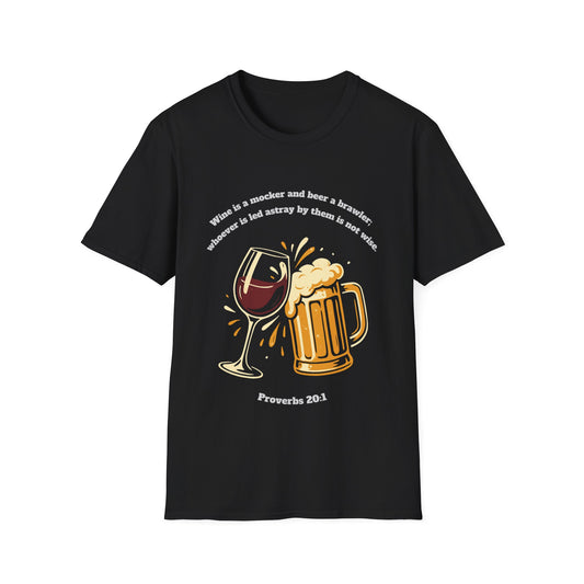 Wine And Beer ~ Not Wise Unisex Softstyle T-Shirt featuring Proverbs 20:1