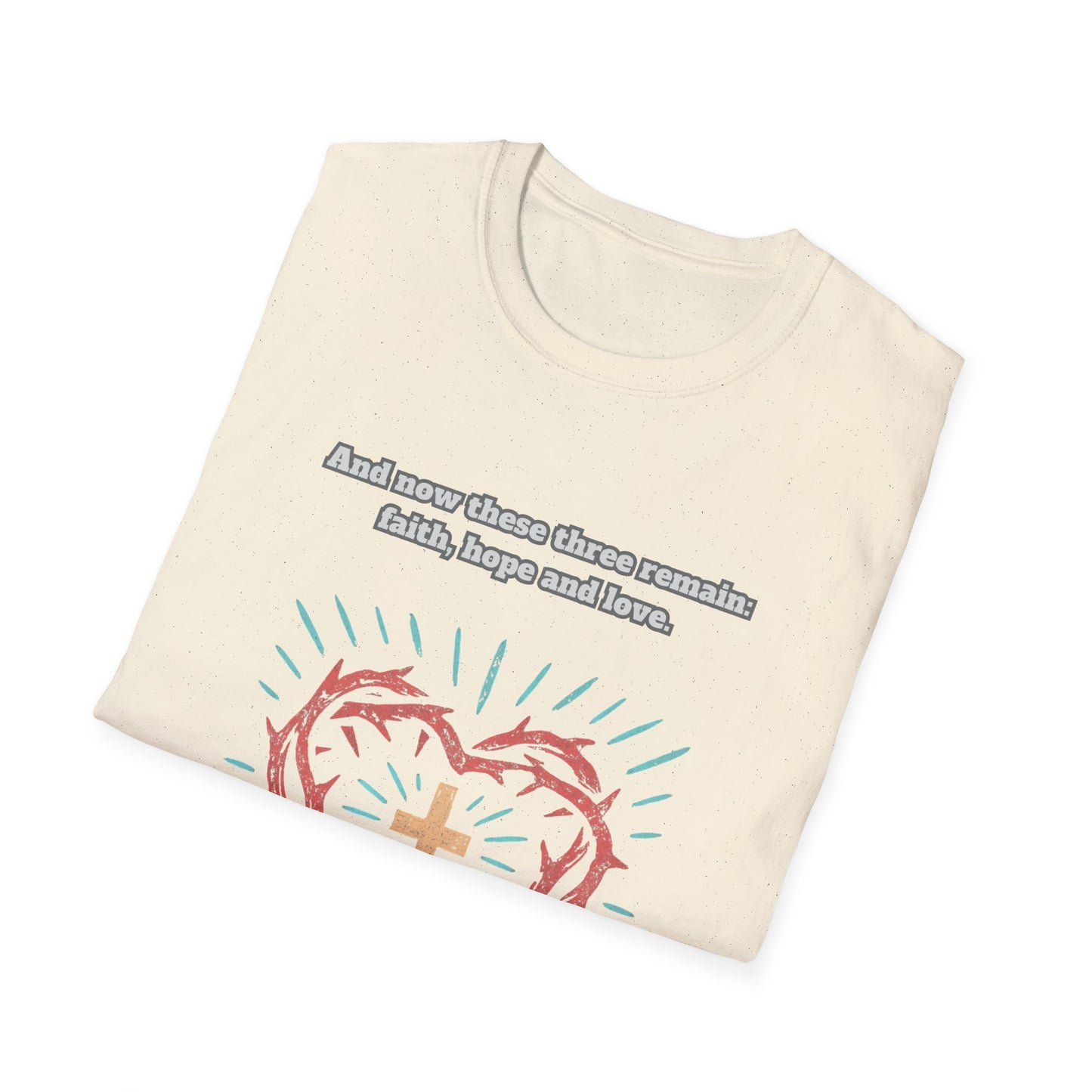 Faith, Hope, Love Unisex Softstyle T-Shirt  1Corinthians 13:13