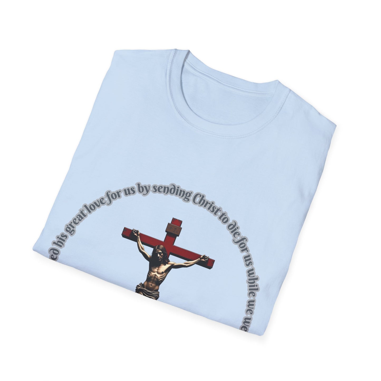 God Showed His Love Christian Unisex T-Shirt with Romans 5:8 Verse