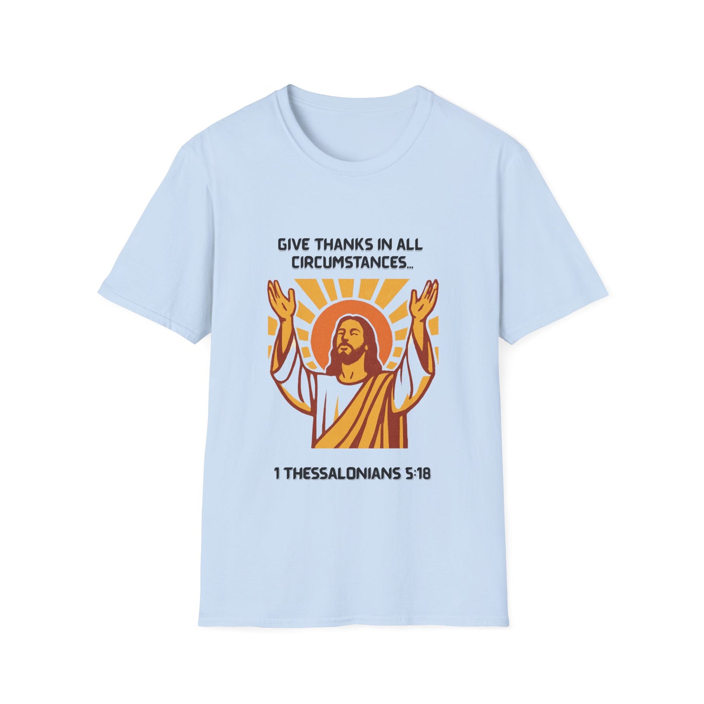 'Give Thanks in All Circumstances' Design Faith~Inspired Unisex Softstyle T-Shirt -  1Thessalonians 5:18