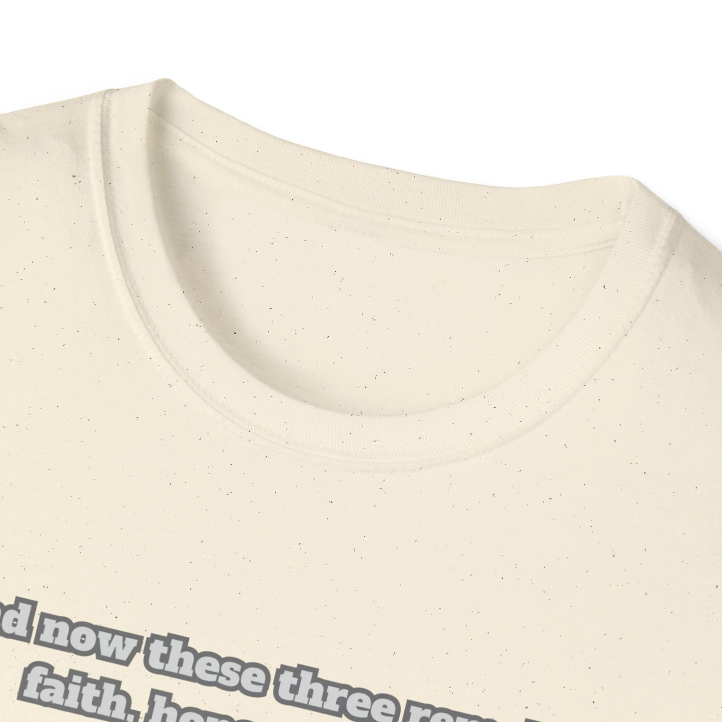 Faith, Hope, Love Unisex Softstyle T-Shirt  1Corinthians 13:13