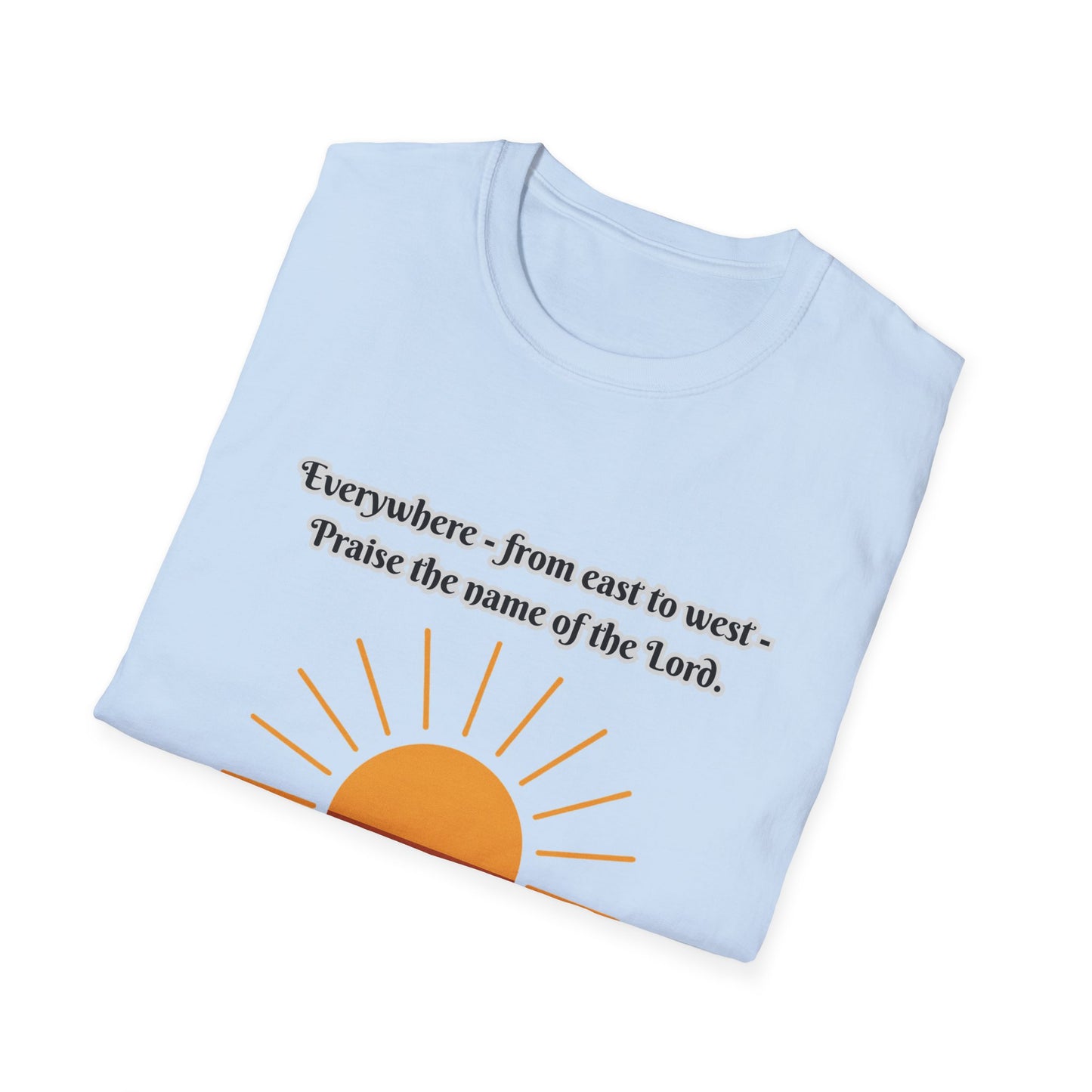 'Praise the Name of the Lord' Psalm 113:3  -Inspirational Unisex Softstyle T-Shirt