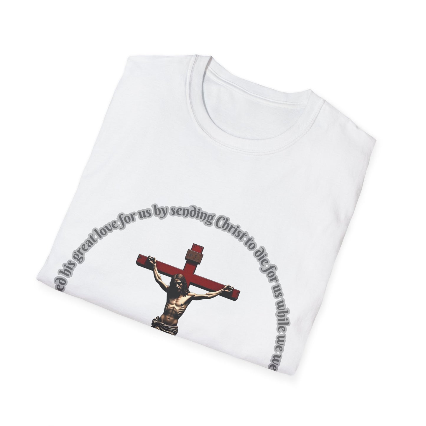 God Showed His Love Christian Unisex T-Shirt with Romans 5:8 Verse