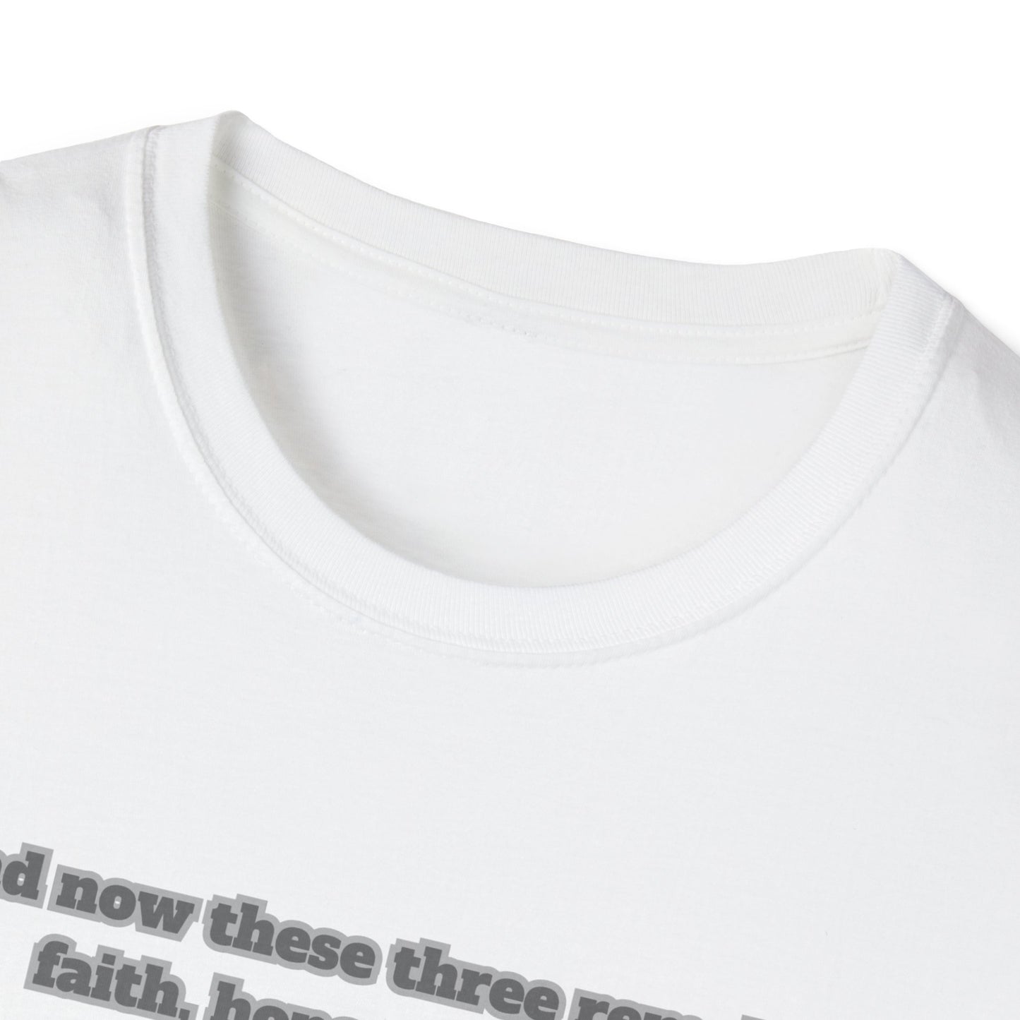 Faith, Hope, Love Unisex Softstyle T-Shirt  1Corinthians 13:13