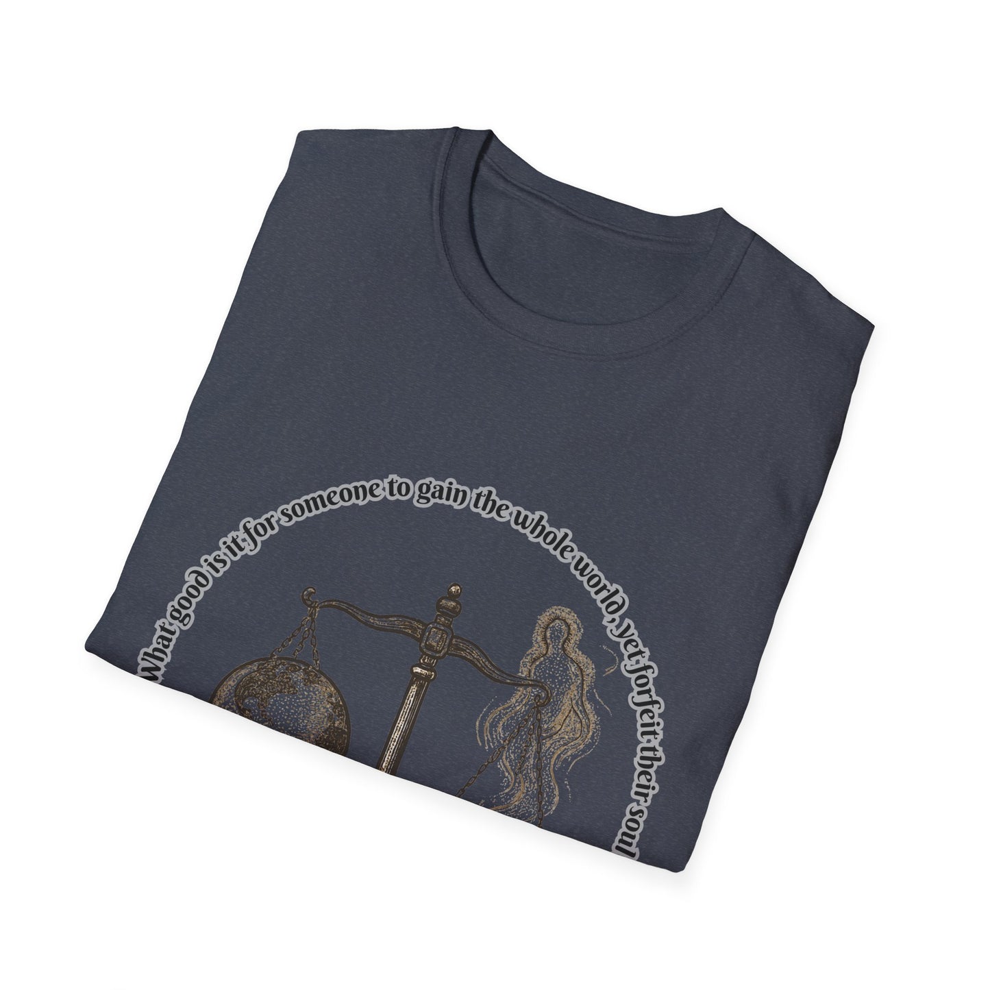 Gain The World - Lose Your Soul Balanced Perspectives Unisex T-Shirt Mark 8:36