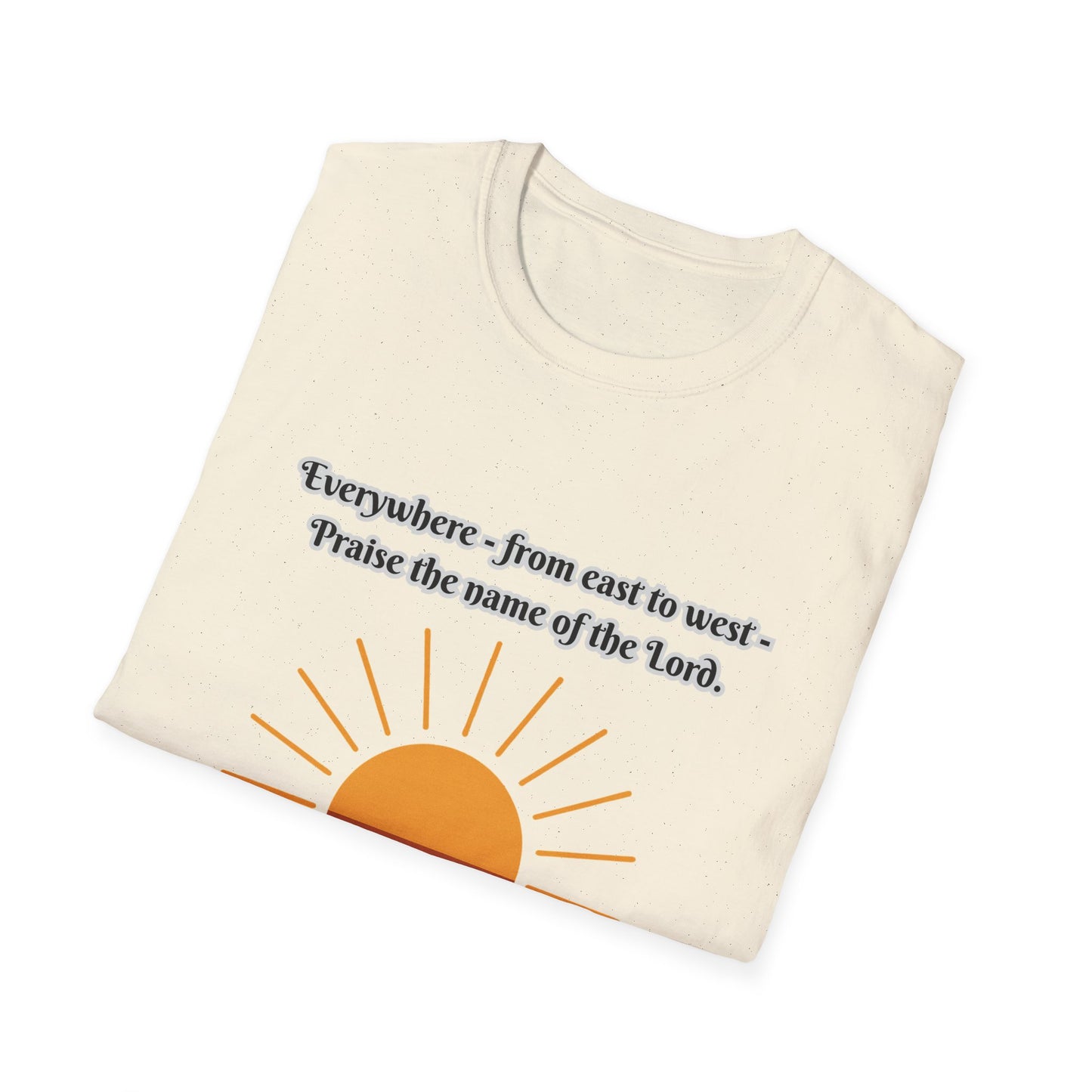 'Praise the Name of the Lord' Psalm 113:3  -Inspirational Unisex Softstyle T-Shirt