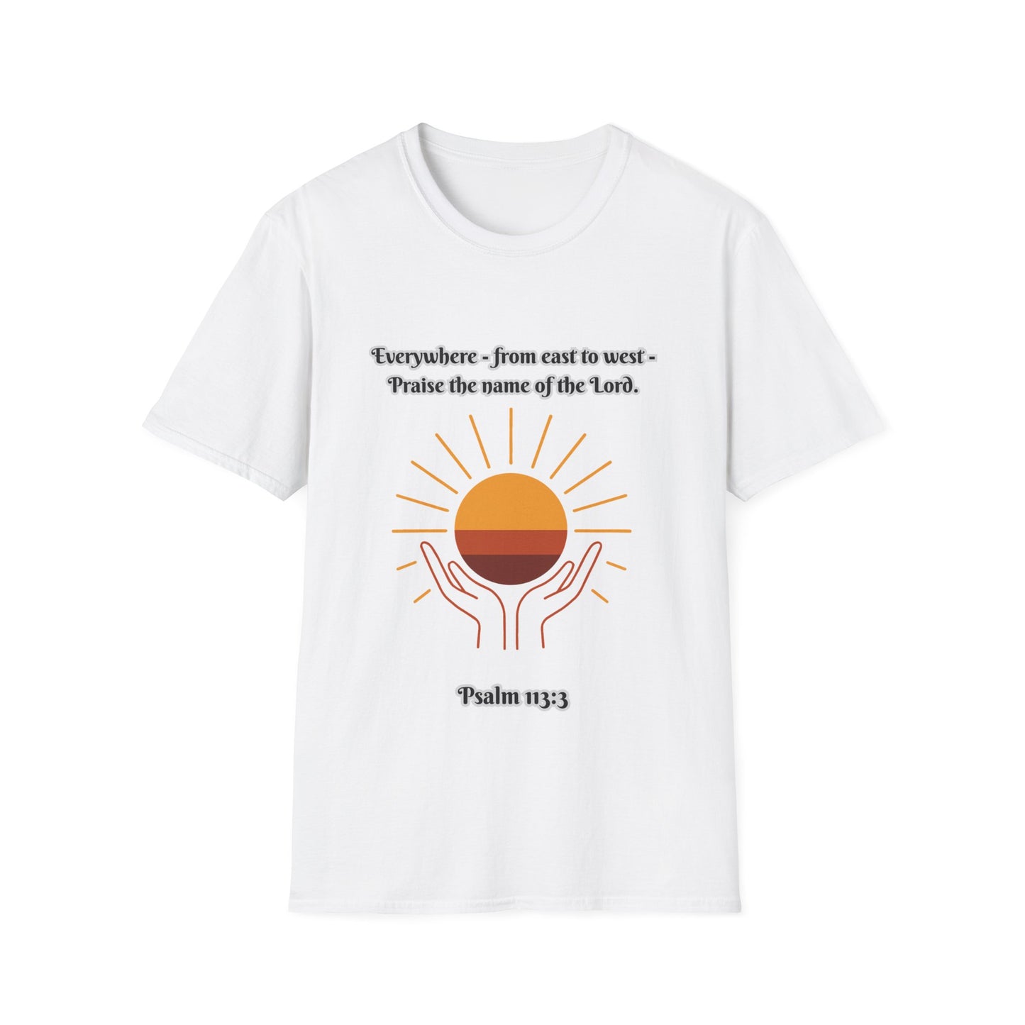 'Praise the Name of the Lord' Psalm 113:3  -Inspirational Unisex Softstyle T-Shirt